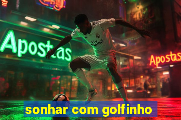 sonhar com golfinho